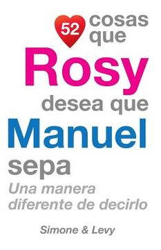 portada 52 Cosas Que Rosy Desea Que Manuel Sepa: Una Manera Diferente de Decirlo