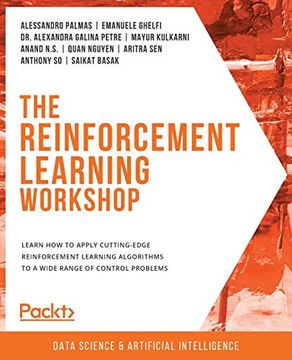portada The Reinforcement Learning Workshop: Learn how to Apply Cutting-Edge Reinforcement Learning Algorithms to a Wide Range of Control Problems (en Inglés)
