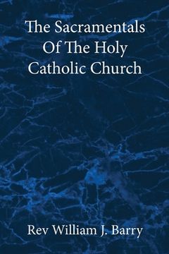 portada The Sacramentals Of The Holy Catholic Church: Large Print Edition (en Inglés)