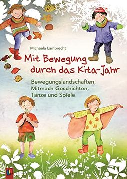 portada Mit Bewegung Durch das Kita-Jahr: Bewegungslandschaften, Mitmach-Geschichten, Tänze und Spiele (en Alemán)