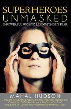 portada Superheroes Unmasked: 10 Powerful Ways to Lead Without Fear (en Inglés)