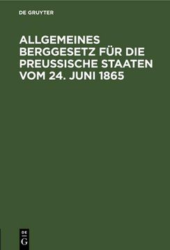 portada Allgemeines Berggesetz für die Preußische Staaten vom 24. Juni 1865 (en Alemán)