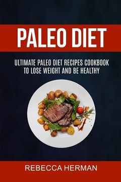 portada Paleo Diet: Ultimate Paleo Diet Recipes Cookbook To Lose Weight And Be Healthy (in English)