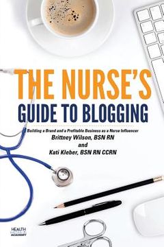 portada The Nurse's Guide to Blogging: Building a Brand and a Profitable Business as a Nurse Influencer (en Inglés)