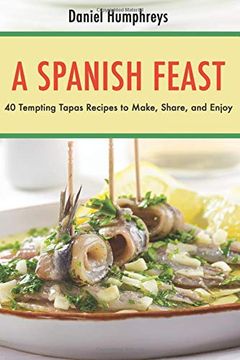 portada A Spanish Feast: 40 Tempting Tapas Recipes to Make, Share, and Enjoy? (in English)