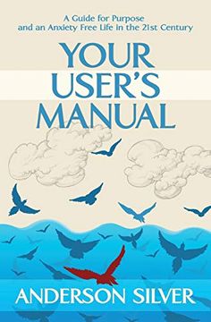 portada Your User'S Manual: A Guide for Purpose and an Anxiety Free Life in the 21St Century (Stoicism for a Better Life) (in English)