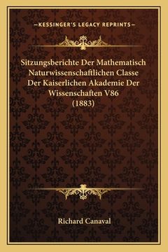 portada Sitzungsberichte Der Mathematisch Naturwissenschaftlichen Classe Der Kaiserlichen Akademie Der Wissenschaften V86 (1883) (en Alemán)