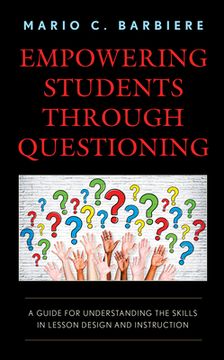 portada Empowering Students Through Questioning: A Guide for Understanding the Skills in Lesson Design and Instruction (en Inglés)