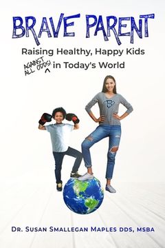 portada Brave Parent: Raising Healthy, Happy Kids Against all Odds in Today'S World (en Inglés)