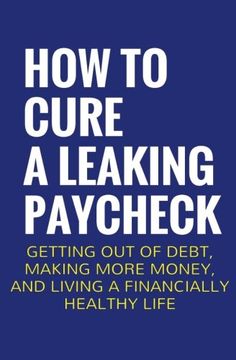 portada How To Cure A Leaking Paycheck: Getting Out Of Debt, Making More Money, And Living A Financially Healthy Life