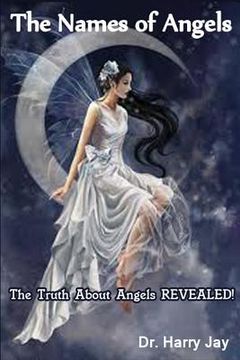 portada The Names of Angels: The Truth About Angels REVEALED! (en Inglés)