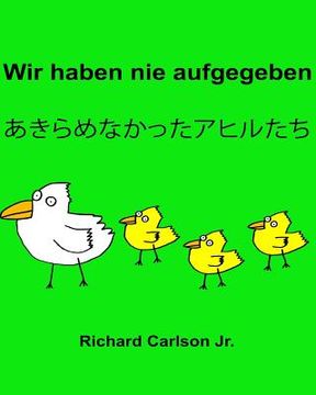 portada Wir haben nie aufgegeben: Ein Bilderbuch für Kinder Deutsch-Japanisch (Zweisprachige Ausgabe) (in German)