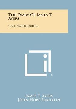 portada The Diary of James T. Ayers: Civil War Recruiter (en Inglés)
