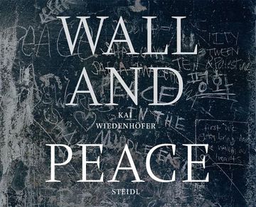 portada Kai Wiedenhöfer: Wall and Peace