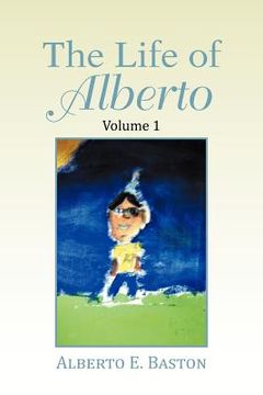 portada the life of alberto: volume 1 (en Inglés)