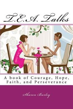 portada T.E.A. Talks: A book of Courage, Hope, Faith, and Perseverance (in English)