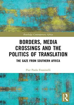 portada Borders, Media Crossings and the Politics of Translation: The Gaze From Southern Africa (Routledge Contemporary Africa) (en Inglés)