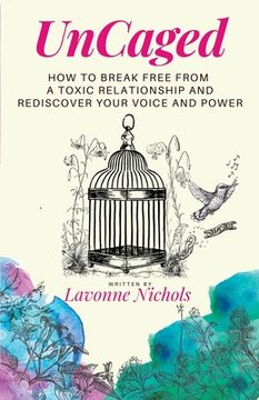 portada UnCaged: How to Break Free From a Toxic Relationship and Rediscover Your Voice and Power (en Inglés)