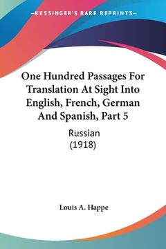 portada One Hundred Passages For Translation At Sight Into English, French, German And Spanish, Part 5: Russian (1918) (en Ruso)