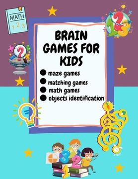 portada Brain Games For Kids: Ages 6-12, Different Brain Games For Your Kid Matching Games, Mazes, Math Worksheets And Object Identification (in English)