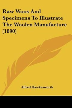 portada raw woos and specimens to illustrate the woolen manufacture (1890) (in English)