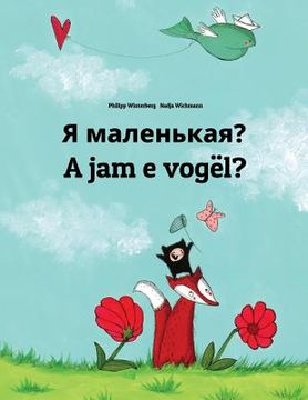 portada Ya malen'kaya? A jam e vogël?: Russian-Albanian (Shqip): Children's Picture Book (Bilingual Edition) (en Ruso)