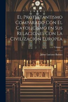 portada El Protestantismo Comparado con el Catolicismo en sus Relaciones con la Civilización Europea; Volume 3 (in Spanish)