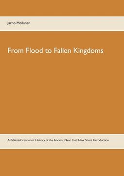 portada From Flood to Fallen Kingdoms: A Biblical-Creationist History of the Ancient Near East: New Short Introduction 