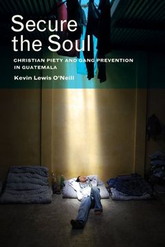 portada Secure the Soul: Christian Piety and Gang Prevention in Guatemala (in English)