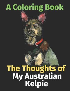 portada The Thoughts of My Australian Kelpie: A Coloring Book (in English)