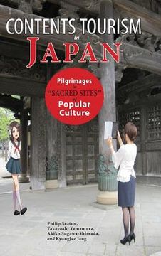 portada Contents Tourism in Japan: Pilgrimages to "Sacred Sites" of Popular Culture (en Inglés)