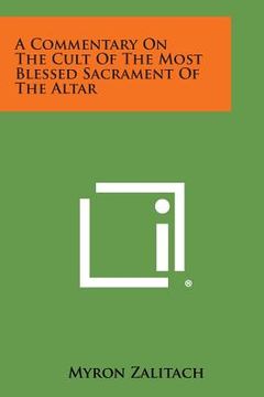 portada A Commentary on the Cult of the Most Blessed Sacrament of the Altar (en Inglés)