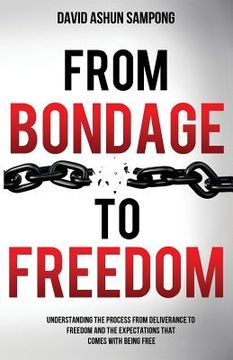 portada From Bondage to Freedom: Understanding the process from deliverance to freedom and the expectations that come with being free. (en Inglés)