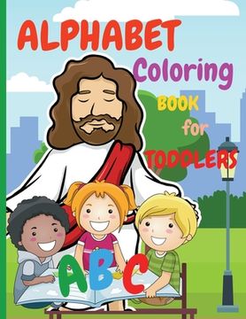 portada Alphabet Coloring Book for Toddlers: My First Coloring Book is an Amazing Coloring Books for Kids ages 2-4 Activity Book Teaches ABC, Letters and Word (in English)