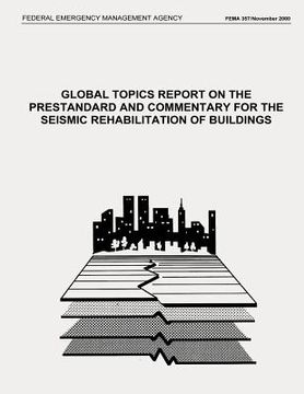 portada Global Topics Report on the Prestandard and Commentary for the Seismic Rehabilitation of Buildings (FEMA 357 / November 2000) (en Inglés)