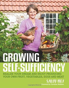 portada Growing Self-Sufficiency: How to enjoy the satisfaction and fulfilment of producing your own fruit, vegetables, eggs and meat