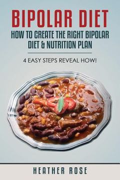 portada Bipolar Diet: How to Create the Right Bipolar Diet & Nutrition Plan- 4 Easy Steps Reveal How! (en Inglés)