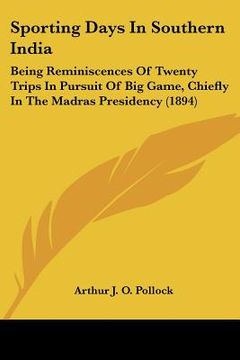 portada sporting days in southern india: being reminiscences of twenty trips in pursuit of big game, chiefly in the madras presidency (1894) (en Inglés)