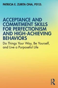 portada Acceptance and Commitment Skills for Perfectionism and High-Achieving Behaviors: Do Things Your Way, be Yourself, and Live a Purposeful Life (en Inglés)