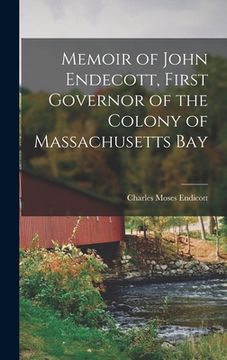 portada Memoir of John Endecott, First Governor of the Colony of Massachusetts Bay (en Inglés)