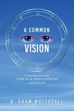 portada A Common Vision: A Journey Towards Ethical Business Wisdom and Beyond (en Inglés)