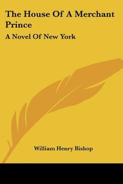 portada the house of a merchant prince: a novel of new york (en Inglés)