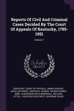 portada Reports Of Civil And Criminal Cases Decided By The Court Of Appeals Of Kentucky, 1785-1951; Volume 7