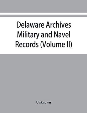 portada Delaware Archives: Military and Navel Records (Volume ii) (en Inglés)