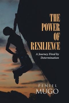 portada The Power of Resilience: A Journey Fired by Determination (en Inglés)