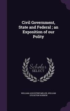 portada Civil Government, State and Federal; an Exposition of our Polity (in English)