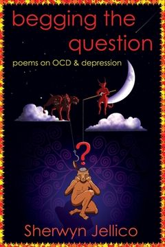 portada Begging the Question: poems on OCD & depression (in English)