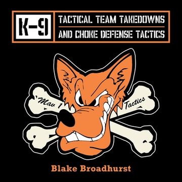 portada K-9 Tactical Team Takedowns and Choke Defense Tactics (en Inglés)