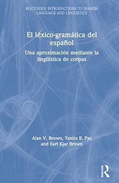 portada El Léxico-Gramática del Español: Una Aproximación Mediante la Lingüística de Corpus (Routledge Introductions to Spanish Language and Linguistics) (in English)