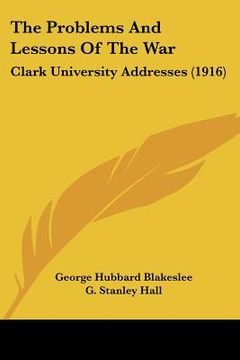 portada the problems and lessons of the war: clark university addresses (1916) (en Inglés)